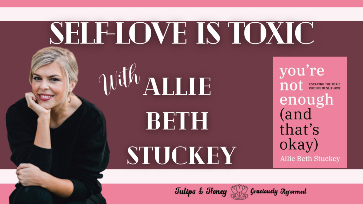 Self-Love is Toxic – With Allie Beth Stuckey